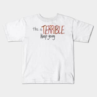 This is Terrible, Keep Going Kids T-Shirt